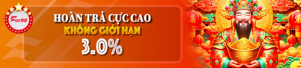 HOÀN TRẢ NỔ HŨ 3.0% KHÔNG GIỚI HẠN